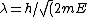\lambda= h/\sqrt(2mE)